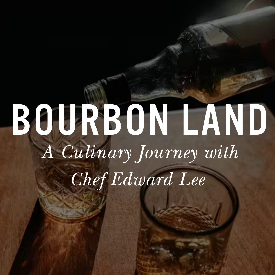 Bourbon Land: A Culinary Journey with Chef Edward Lee 