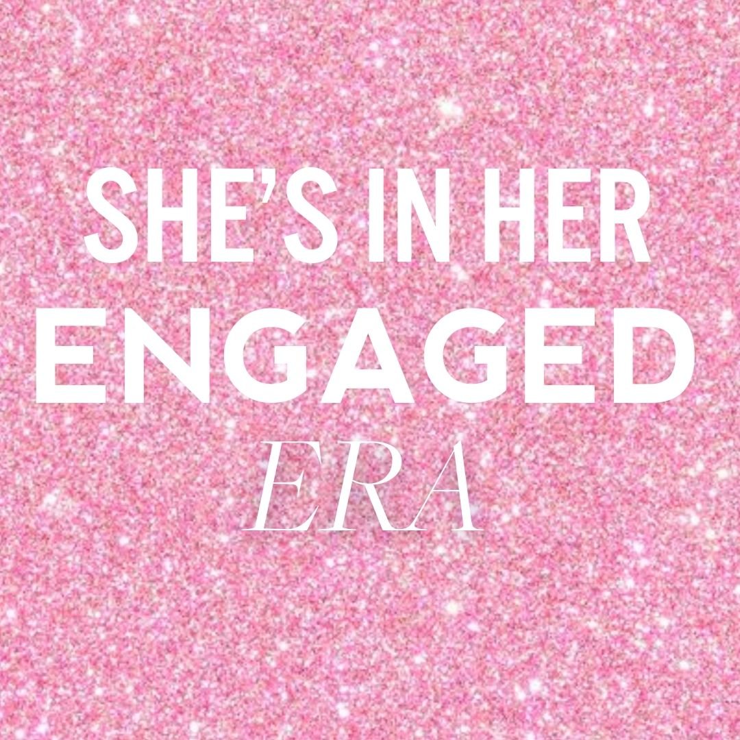She's In Her Engaged Era